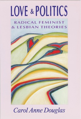 "Love & Politics: Radical Feminist & Lesbian Theories," by Carol Anne Douglas. Oil-stick painting, "Landscape/Wilbur Springs," by Kim McCloud.